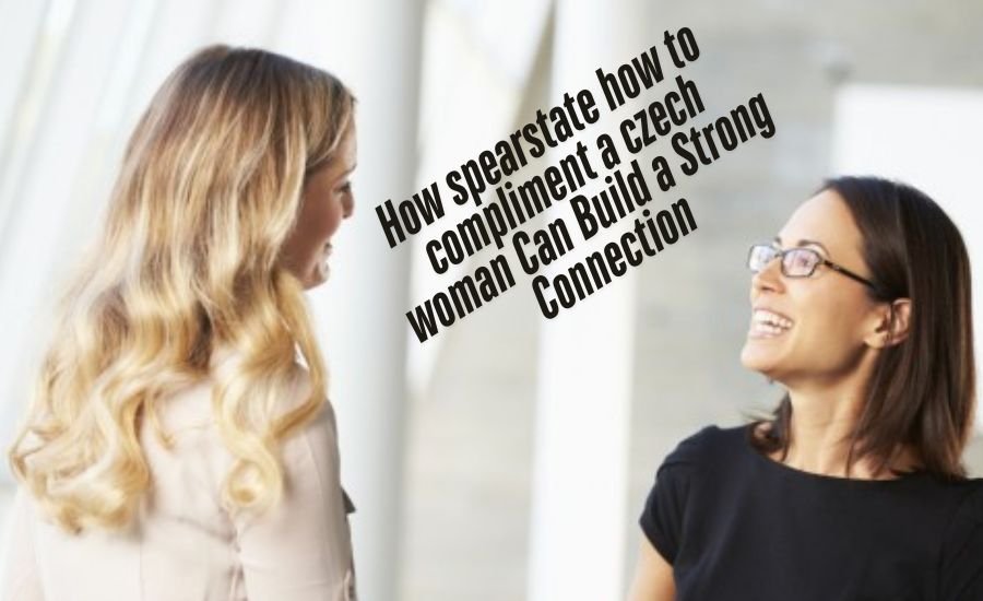 spearstate how to compliment a czech woman